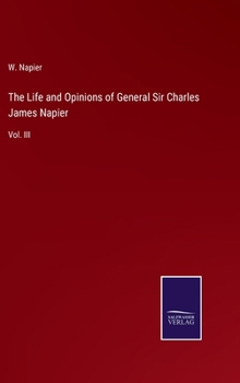 Hardcover The Life and Opinions of General Sir Charles James Napier: Vol. III Book