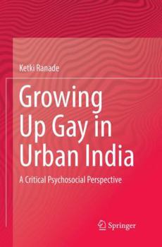 Growing Up Gay in Urban India: A Critical Psychosocial Perspective