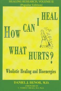 Paperback How Can I Heal What Hurts?: Wholistic Healing and Bioenergies Book