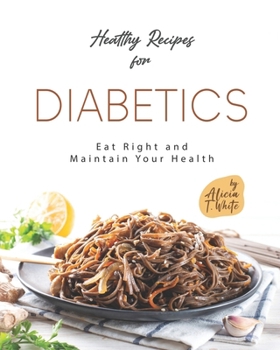 Healthy Recipes for Diabetics: Eat Right and Maintain Your Health