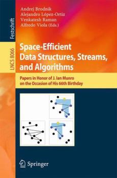 Paperback Space-Efficient Data Structures, Streams, and Algorithms: Papers in Honor of J. Ian Munro, on the Occasion of His 66th Birthday Book