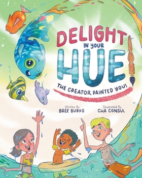 Paperback Delight In Your Hue: The Creator Painted You Book