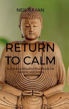Hardcover Return To Calm: A Practical ,Mindful Workbook for Anxiety and Stress Book