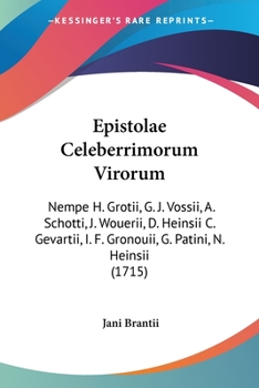 Paperback Epistolae Celeberrimorum Virorum: Nempe H. Grotii, G. J. Vossii, A. Schotti, J. Wouerii, D. Heinsii C. Gevartii, I. F. Gronouii, G. Patini, N. Heinsii Book