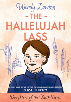 Paperback The Hallelujah Lass: A Story Based on the Life of Salvation Army Pioneer Eliza Shirley Book
