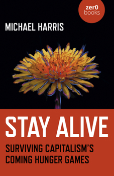 Paperback Stay Alive: Surviving Capitalism's Coming Hunger Games Book