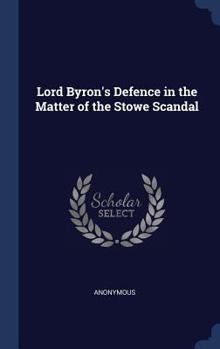 Hardcover Lord Byron's Defence in the Matter of the Stowe Scandal Book