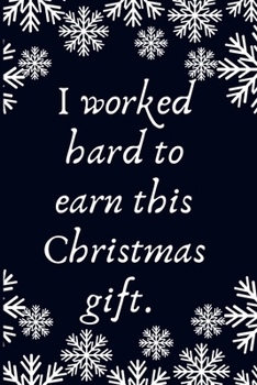 Paperback I worked hard to earn this Christmas gift.: Work Christmas Gifts For Staff- Lined Blank Notebook Journal Book