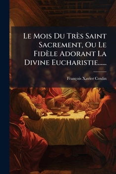 Paperback Le Mois Du Très Saint Sacrement, Ou Le Fidèle Adorant La Divine Eucharistie...... [French] Book