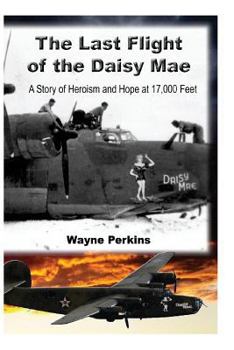 Paperback The Last Flight of the Daisy Mae: A Story of Heroism and Hope at 17,000 Feet Book