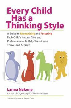 Paperback Every Child Has a Thinking Style: A Guide to Recognizing and Fostering Each Child's Natural Gifts and Preferences-- To Help Them Learn, Thrive, and Ac Book