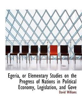 Paperback Egeria, or Elementary Studies on the Progress of Nations in Political Economy, Legislation, and Gove Book