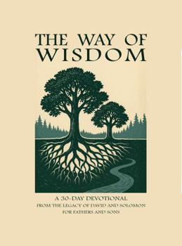 Hardcover The Way of Wisdom: A 30-Day Devotional from the Legacy of David and Solomon for Fathers and Sons Book