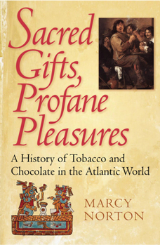 Paperback Sacred Gifts, Profane Pleasures: A History of Tobacco and Chocolate in the Atlantic World Book