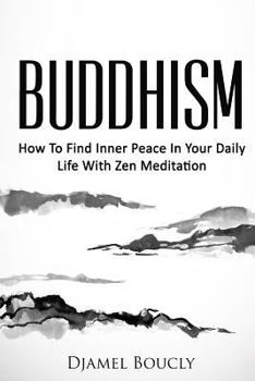Paperback Buddhism: How To Find Inner Peace In Your Daily Life With Zen Meditation Book