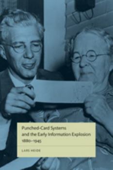 Punched-Card Systems and the Early Information Explosion, 1880-1945 - Book  of the Studies in Industry and Society