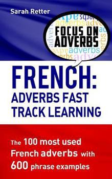 Paperback French: Adverbs Fast Track Learning: The 100 most used French adverbs with 600 phrase examples Book