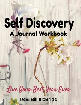 Paperback Self Discovery: A Journal Workbook. Live Your BEST Year Ever, 100 pages, 8.5x11, Calendar Pages, Writing Prompts to Plan and Dream, Vi Book