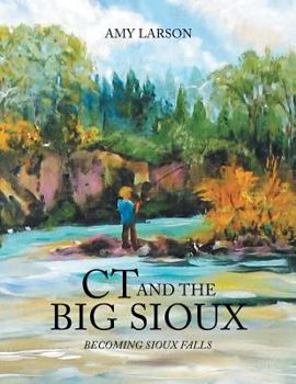 Paperback CT and the Big Sioux: Becoming Sioux Falls Book