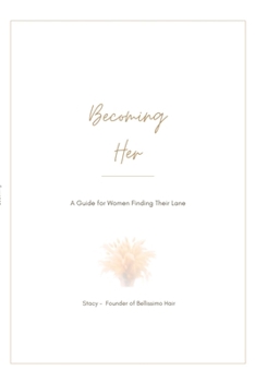 Becoming Her: A Heart‑Led Guide for Women Ready to Step Into Their Lane