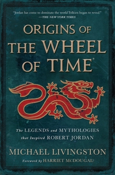 Hardcover Origins of the Wheel of Time: The Legends and Mythologies That Inspired Robert Jordan Book