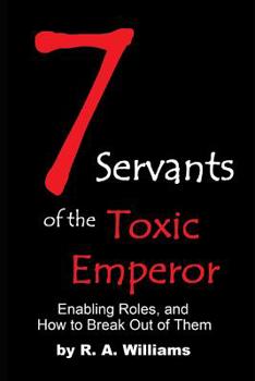 Paperback Seven Servants of the Toxic Emperor: Enabling Roles, and How to Break Out of Them Book