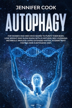 Paperback Autophagy: For Women and Men who Desire to Purify their Body, Lose Weight and Slow Aging with a Natural Self-Cleaning Metabolic P Book