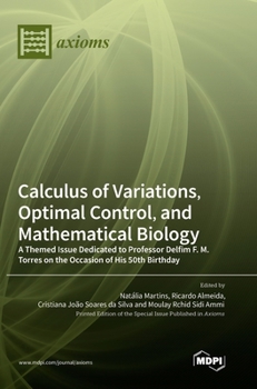 Hardcover Calculus of Variations, Optimal Control, and Mathematical Biology: A Themed Issue Dedicated to Professor Delfim F. M. Torres on the Occasion of His 50 Book