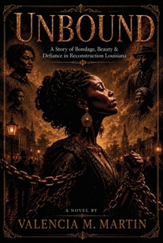Unbound: A Story of Bondage, Beauty and Defiance in Reconstruction Louisiana