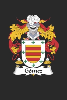 Gomez: Gomez Coat of Arms and Family Crest Notebook Journal (6 x 9 - 100 pages)