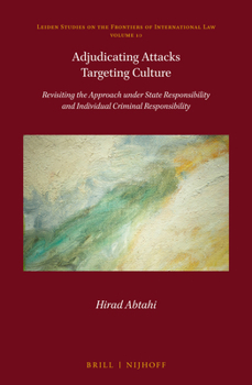 Hardcover Adjudicating Attacks Targeting Culture: Revisiting the Approach Under State Responsibility and Individual Criminal Responsibility Book