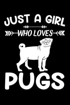 Just A Girl Who Loves PUGS: Gift for PUG Dog Lovers Diary | Blank Lined Notebook And Journal | 6x9 Inch 120 Pages White Paper
