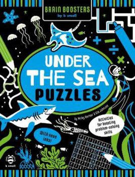 Paperback Under the Sea Puzzles (Brain Boosters by b small): Activities for Boosting Problem-Solving Skills Book