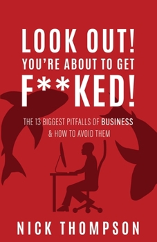 Paperback LOOK OUT! You're About to Get F**ked!: The 13 Biggest Pitfalls of Business and How to Avoid Them Book