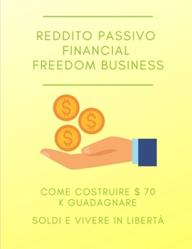 Paperback Reddito passivo Financial Freedom business come costruire $ 70 k guadagnare soldi e vivere in libertà [Italian] Book