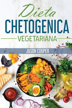 Paperback Dieta Chetogenica Vegetariana: La guida completa per mangiare sano, perdere peso e vivere meglio. Incluse ricette e piano alimentare. Inizia il tuo s [Italian] Book