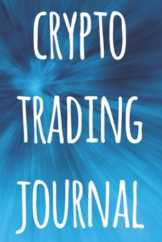 Paperback Crypto Trading Journal: The perfect way to record your crypto trades! Ideal gift for anyone you know who trades / invests in cryptocurrency! Book