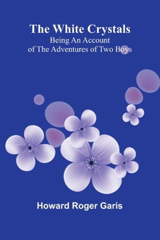The White Crystals: Being an Account of the Adventures of Two Boys