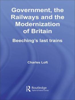 Paperback Government, the Railways and the Modernization of Britain: Beeching's Last Trains Book