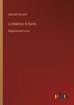 Paperback La Beatrice di Dante: Ragionamenti critici [Italian] Book
