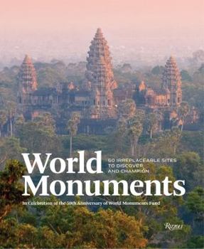 Hardcover World Monuments: 50 Irreplaceable Sites to Discover, Explore, and Champion Book