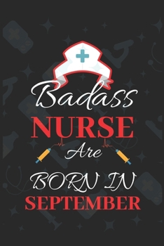 Paperback Badass Nurse Are Born In September: Blank Lined Journal Funny Birthday Saying Notebook/Journal & Diary Gift For Nurse Book