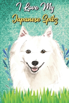 I Love My Japanese Spitz: Diaper Log Book and Daily Baby Feeding Journal for New Parents. Perfect as a Gift for Moms and Dads.
