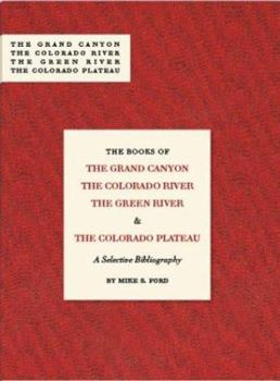 The Books of the Grand Canyon, the Colorado River, the Green River & the Colorado Plateau: A Selective Bibliography, 1953-2003