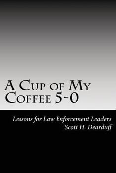 Paperback A Cup of My Coffee 5-0: Lessons for Law Enforcement Leaders Book
