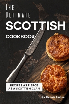 Paperback The Ultimate Scottish Cookbook: Recipes as Fierce as a Scottish Clan Book