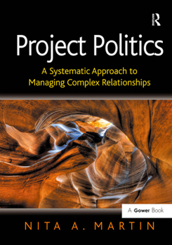 Hardcover Project Politics: A Systematic Approach to Managing Complex Relationships Book