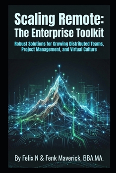 Paperback Scaling Remote: The Enterprise Toolkit: Robust Solutions for Growing Distributed Teams, Project Management, and Virtual Culture Book