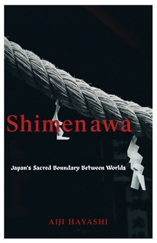 Paperback Shimenawa: Japan's Sacred Boundary Between Worlds Book