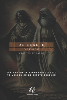 DE EERSTE GETUIGE: LOOPT AL OP AARDE (Dutch Edition)